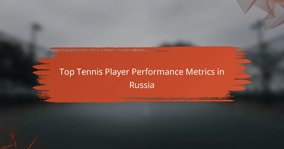 Top Tennis Player Performance Metrics in Russia