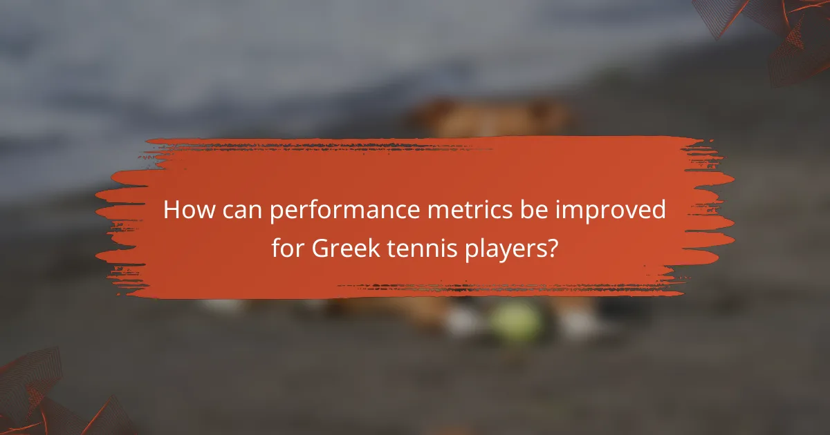 How can performance metrics be improved for Greek tennis players?