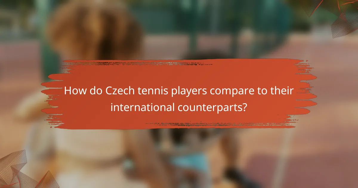 How do Czech tennis players compare to their international counterparts?