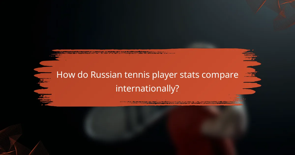 How do Russian tennis player stats compare internationally?