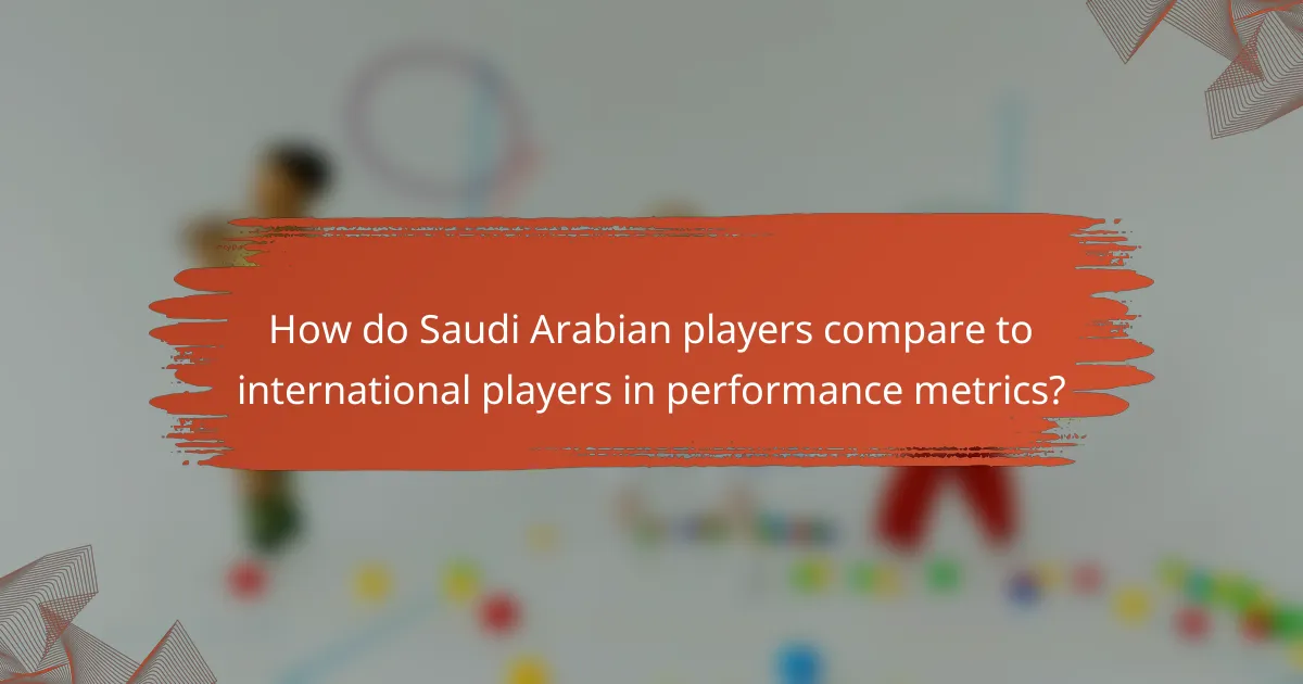 How do Saudi Arabian players compare to international players in performance metrics?