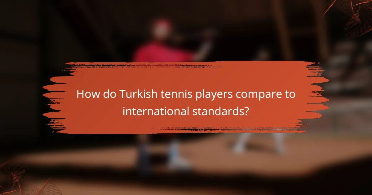 How do Turkish tennis players compare to international standards?