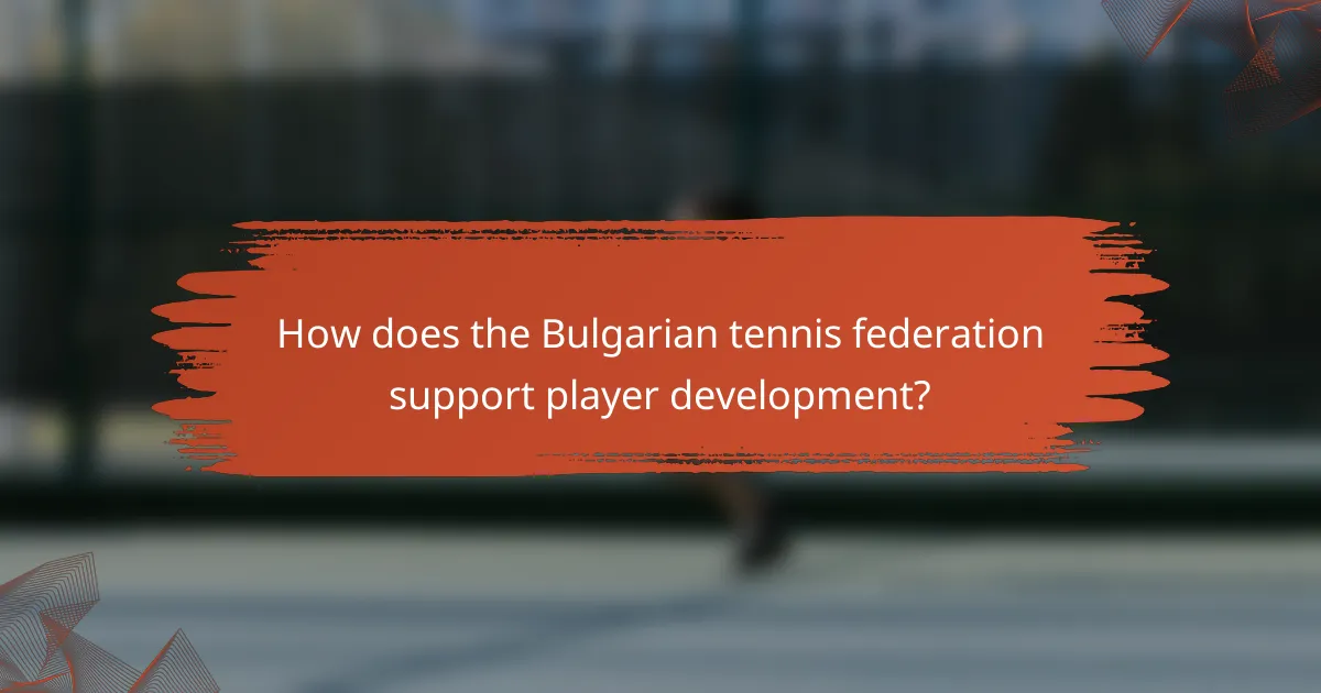 How does the Bulgarian tennis federation support player development?