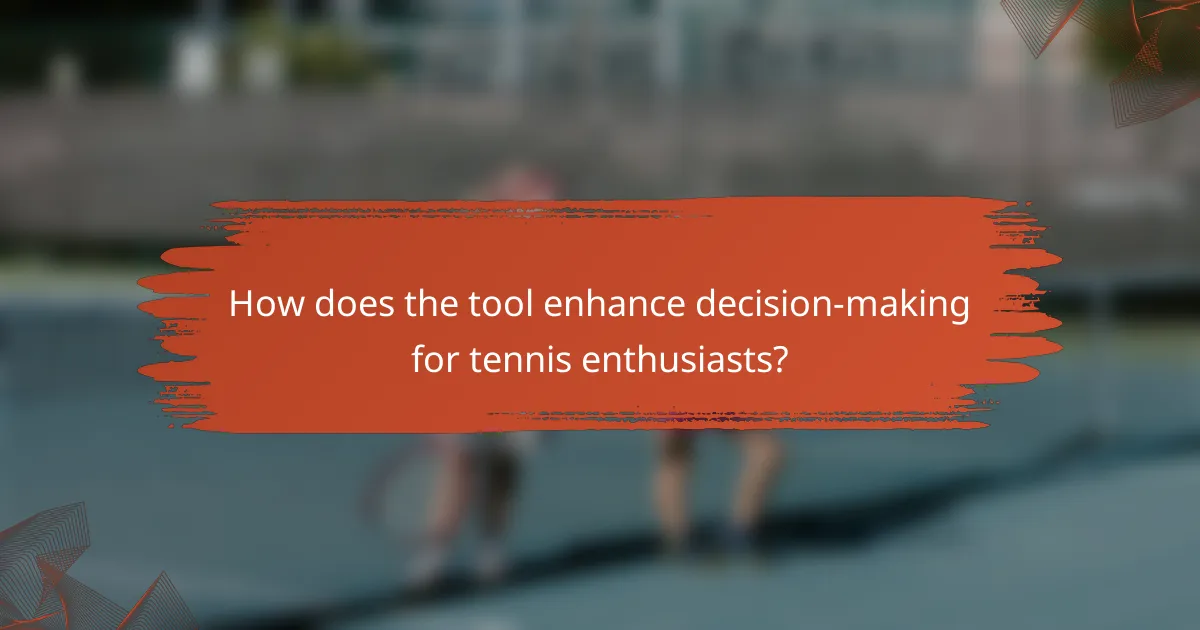 How does the tool enhance decision-making for tennis enthusiasts?