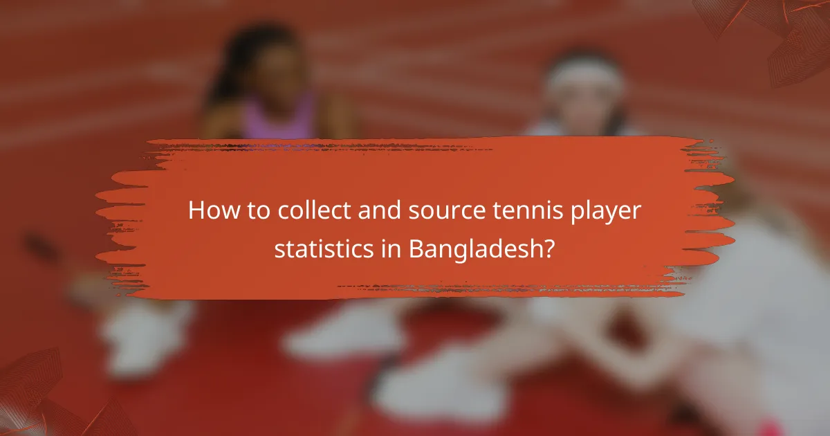 How to collect and source tennis player statistics in Bangladesh?