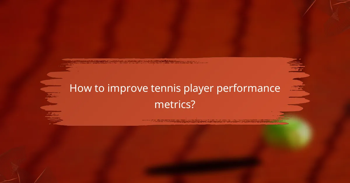 How to improve tennis player performance metrics?