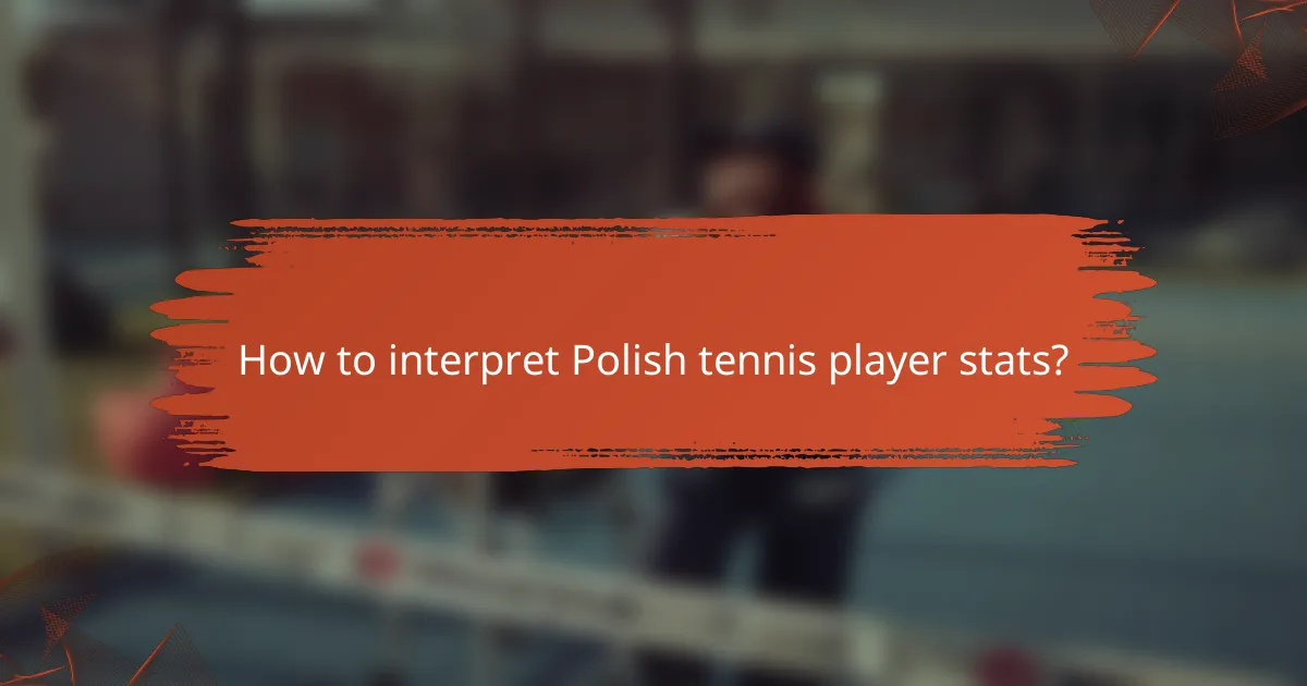 How to interpret Polish tennis player stats?