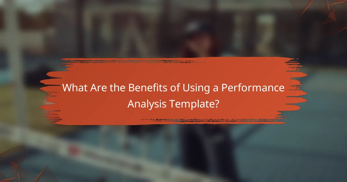 What Are the Benefits of Using a Performance Analysis Template?
