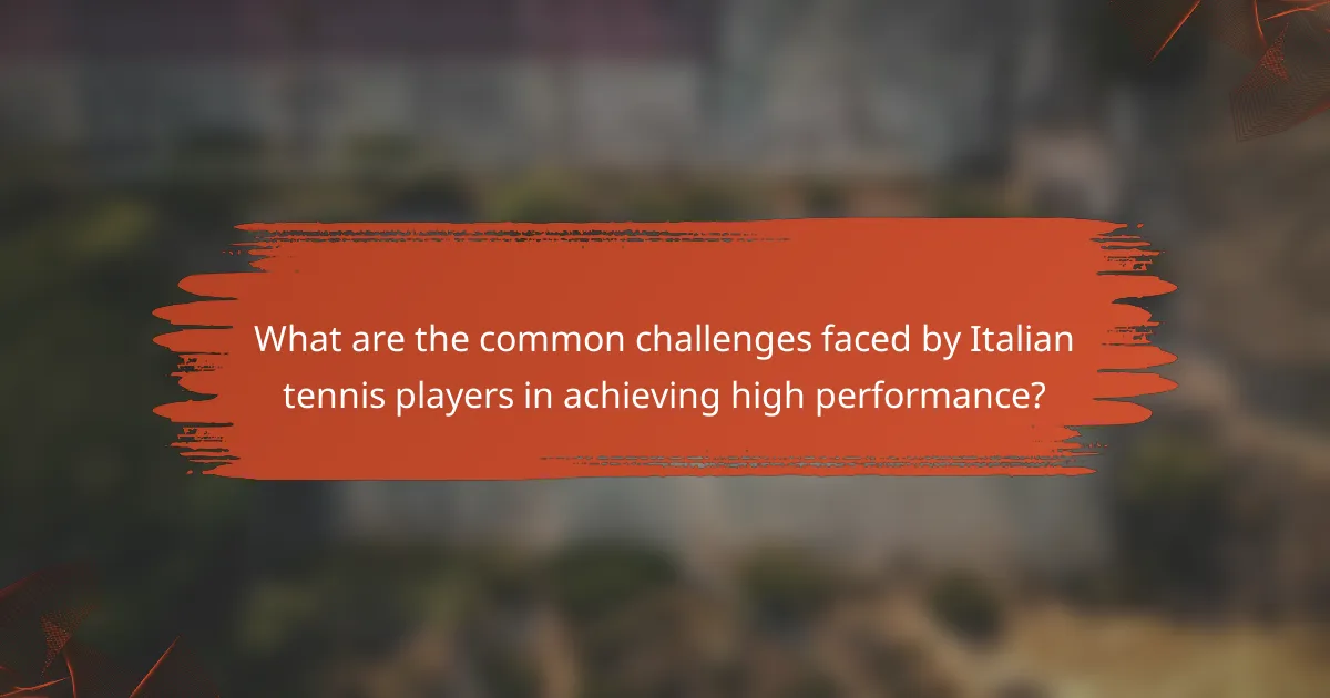What are the common challenges faced by Italian tennis players in achieving high performance?
