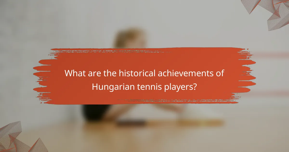 What are the historical achievements of Hungarian tennis players?