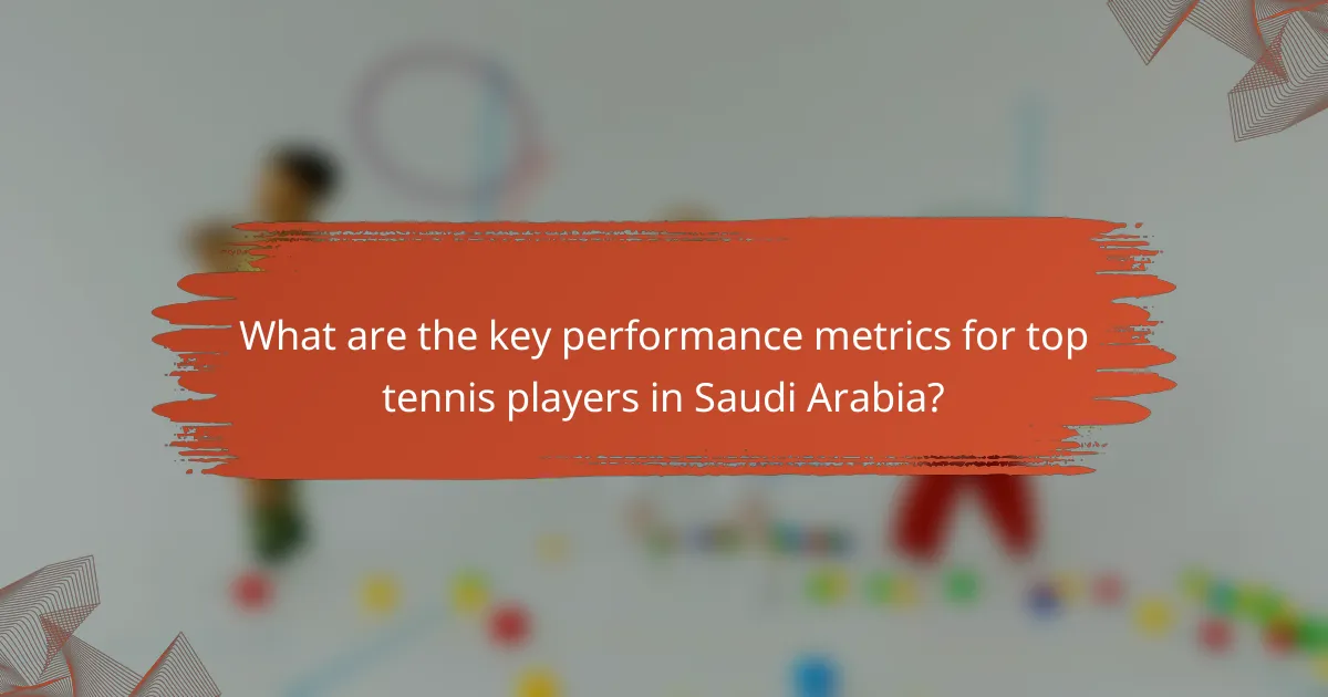 What are the key performance metrics for top tennis players in Saudi Arabia?