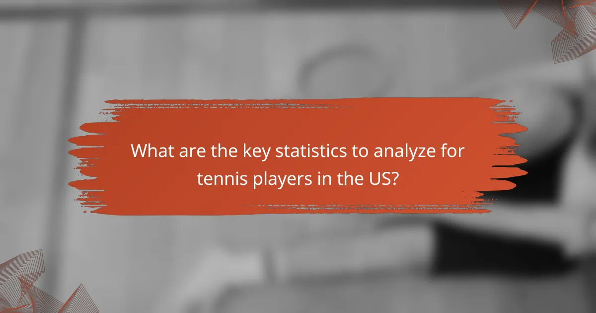 What are the key statistics to analyze for tennis players in the US?