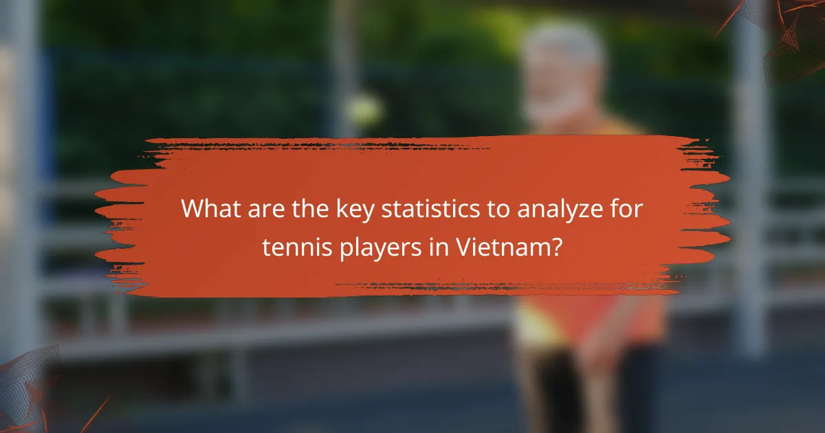 What are the key statistics to analyze for tennis players in Vietnam?