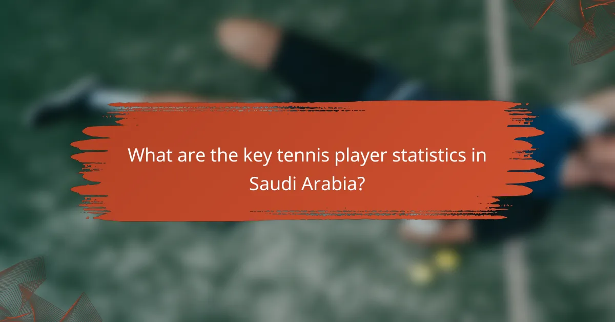 What are the key tennis player statistics in Saudi Arabia?