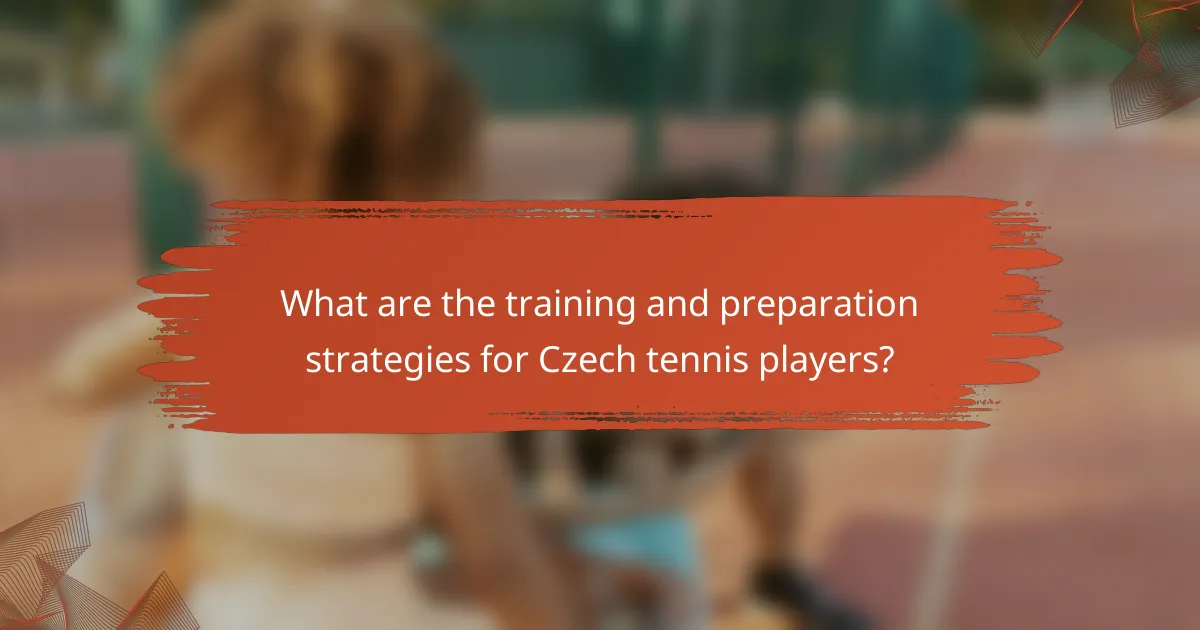 What are the training and preparation strategies for Czech tennis players?