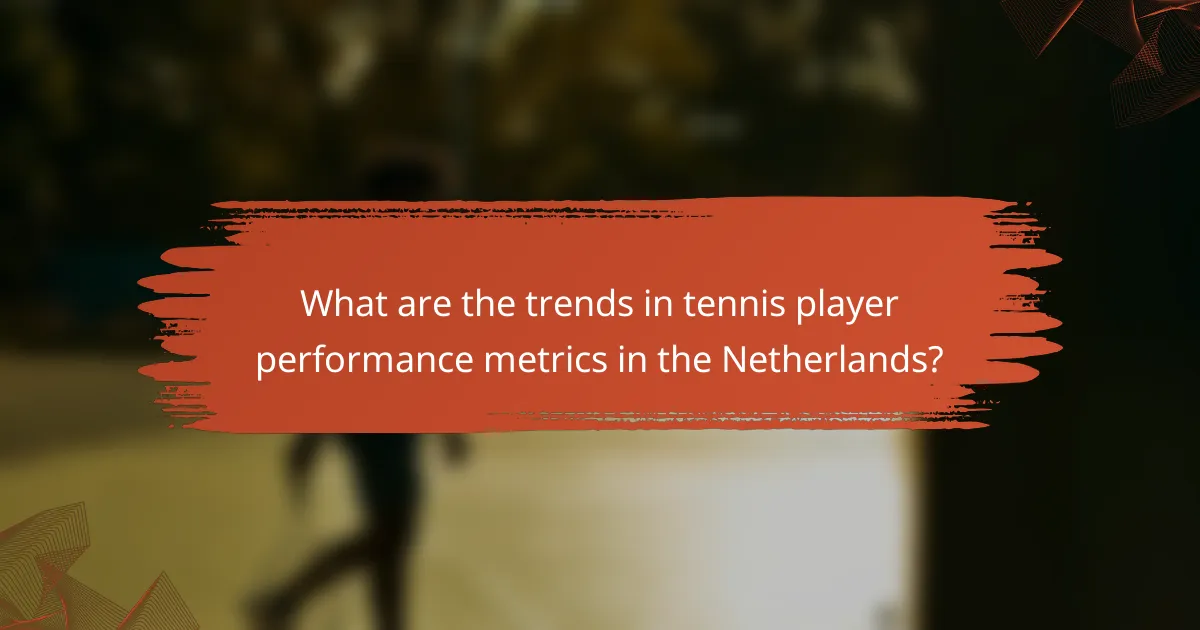 What are the trends in tennis player performance metrics in the Netherlands?