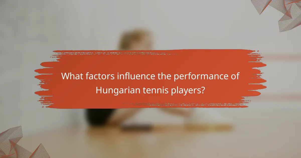 What factors influence the performance of Hungarian tennis players?