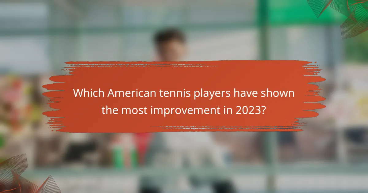Which American tennis players have shown the most improvement in 2023?