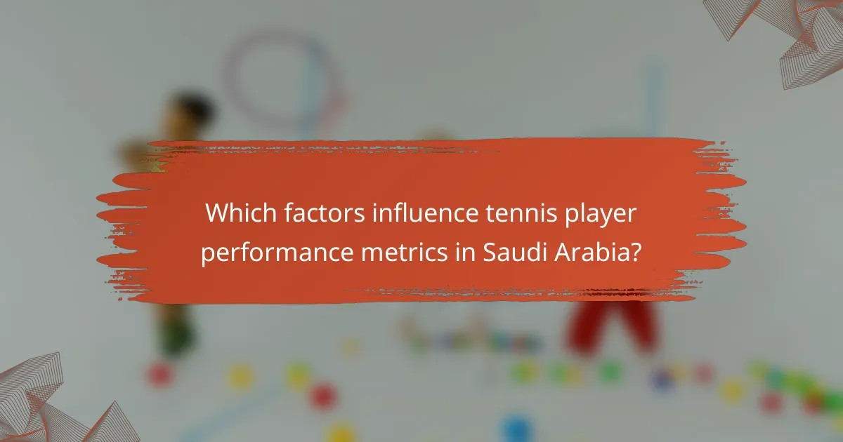 Which factors influence tennis player performance metrics in Saudi Arabia?