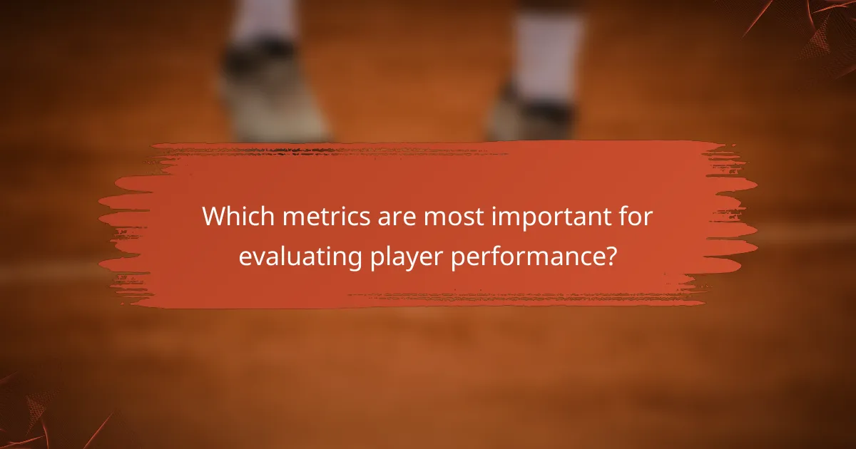 Which metrics are most important for evaluating player performance?