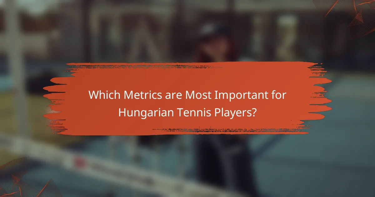 Which Metrics are Most Important for Hungarian Tennis Players?
