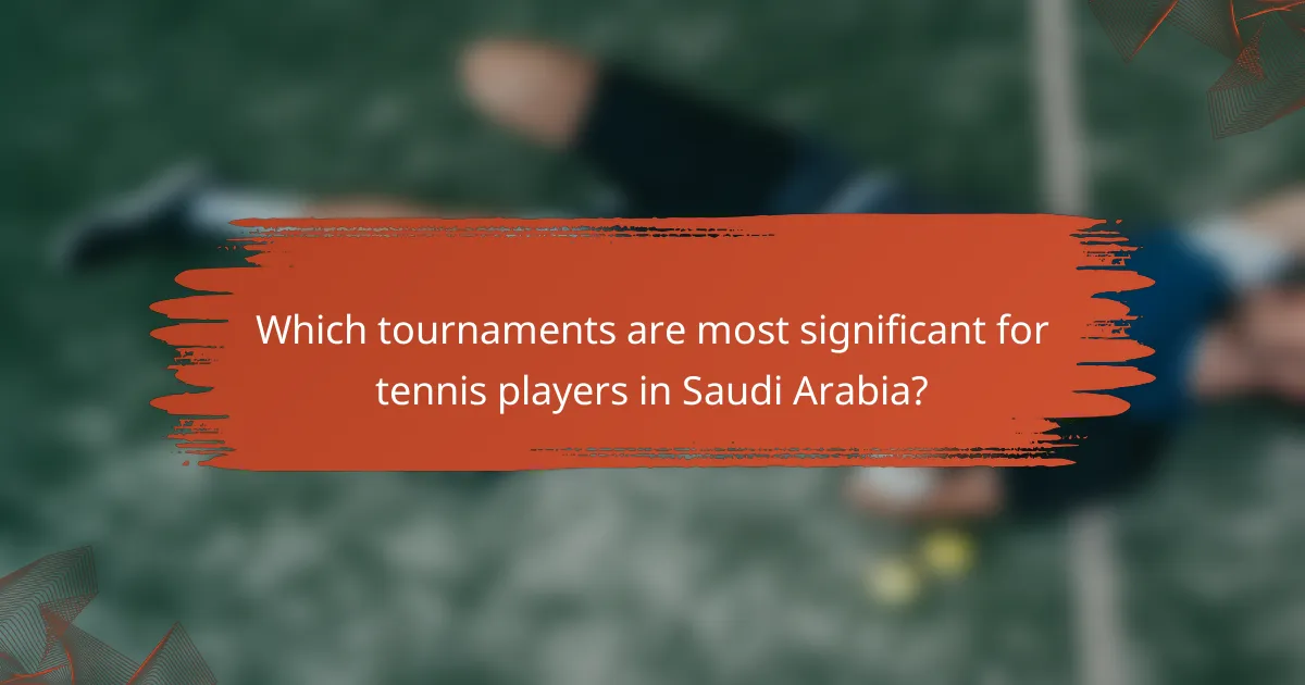 Which tournaments are most significant for tennis players in Saudi Arabia?