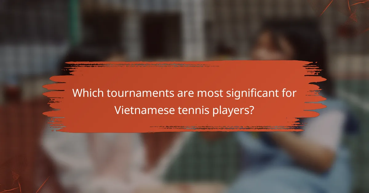 Which tournaments are most significant for Vietnamese tennis players?