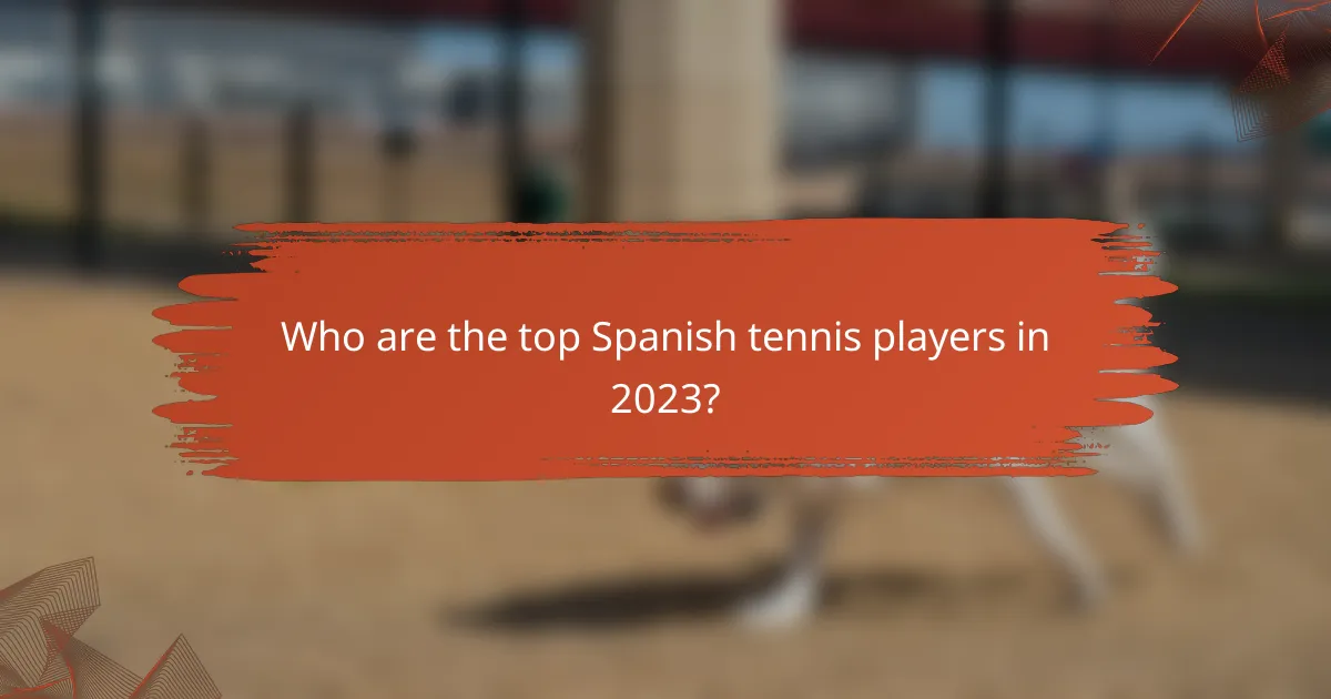 Who are the top Spanish tennis players in 2023?